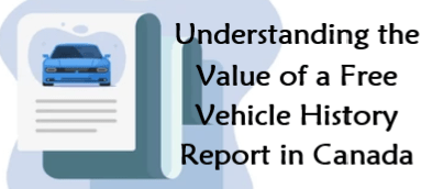 Understanding the Value of a Free Vehicle History Report in Canada
